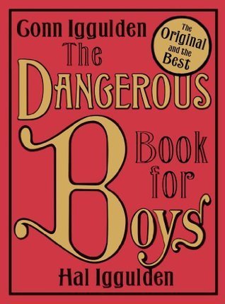 The Dangerous Book for Boys by Conn Iggulden , Hal Iggulden