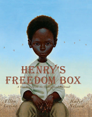 Henry's Freedom Box: A True Story from the Underground Railroad by Ellen Levine, Kadir Nelson (Illustrator)