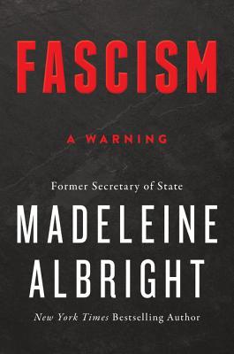 Fascism: A Warning by Madeleine K. Albright