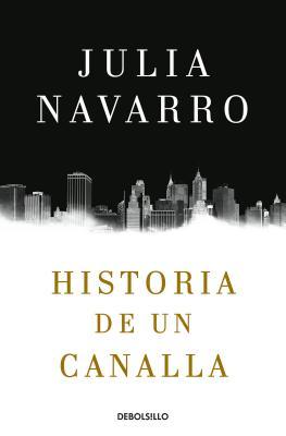 Historia de un canalla por Julia Navarro