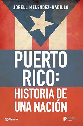Puerto Rico: Historia de una nación por Jorell Meléndez-Badillo