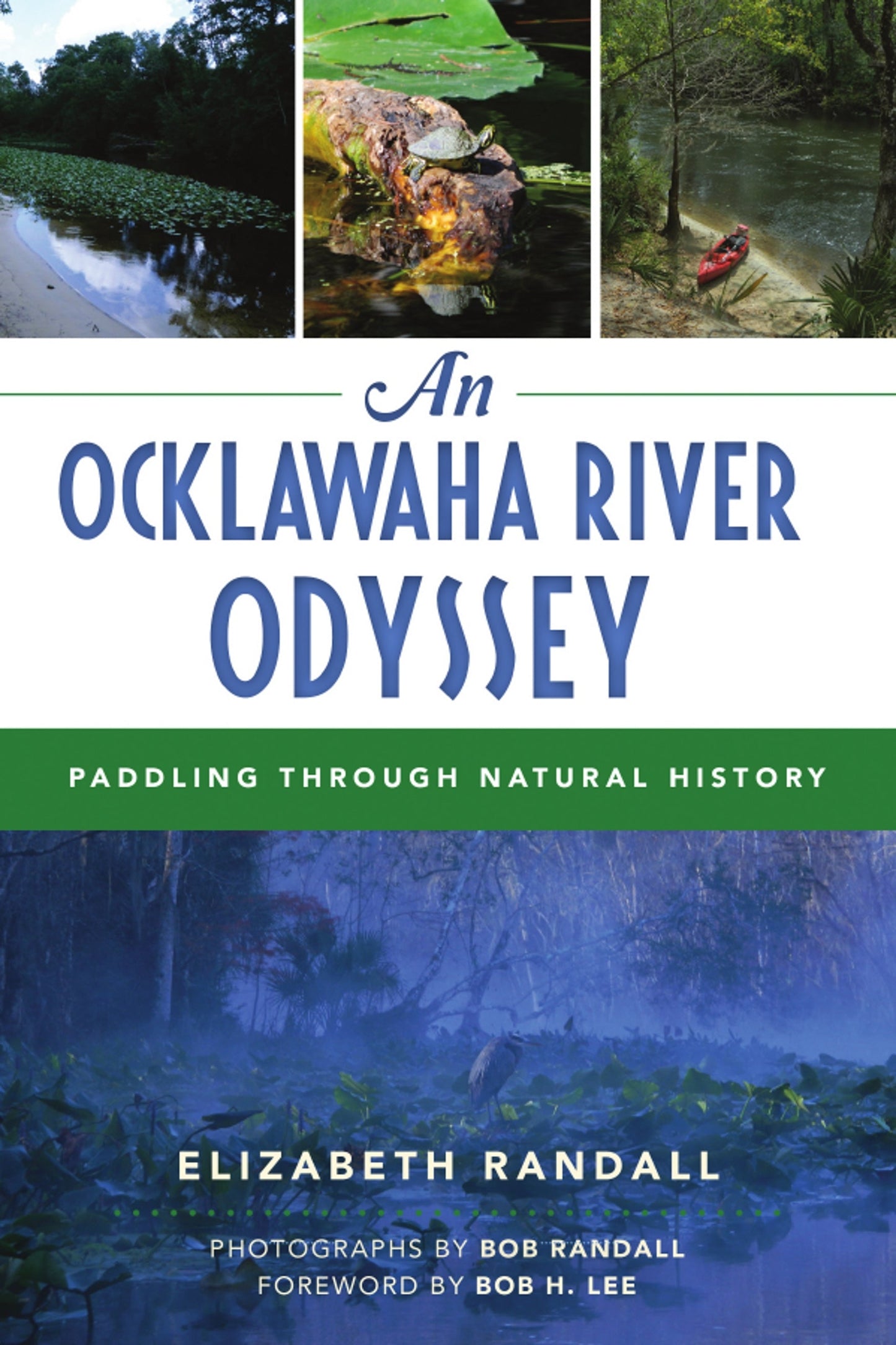 An Ocklawaha River Odyssey: Paddling Through Natural History by Elizabeth Randall , Bob H. Lee (Foreword) , Bob Randall (Photographer)