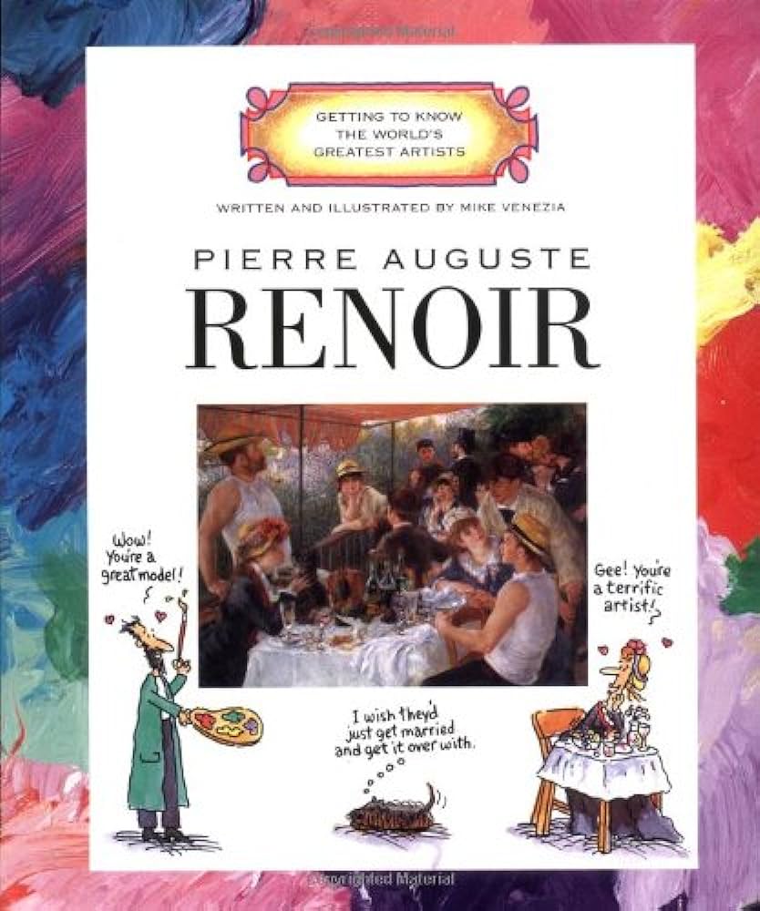 Getting to Know the World's Greatest Artists Pierre Auguste Renoir by Mike Venezia
