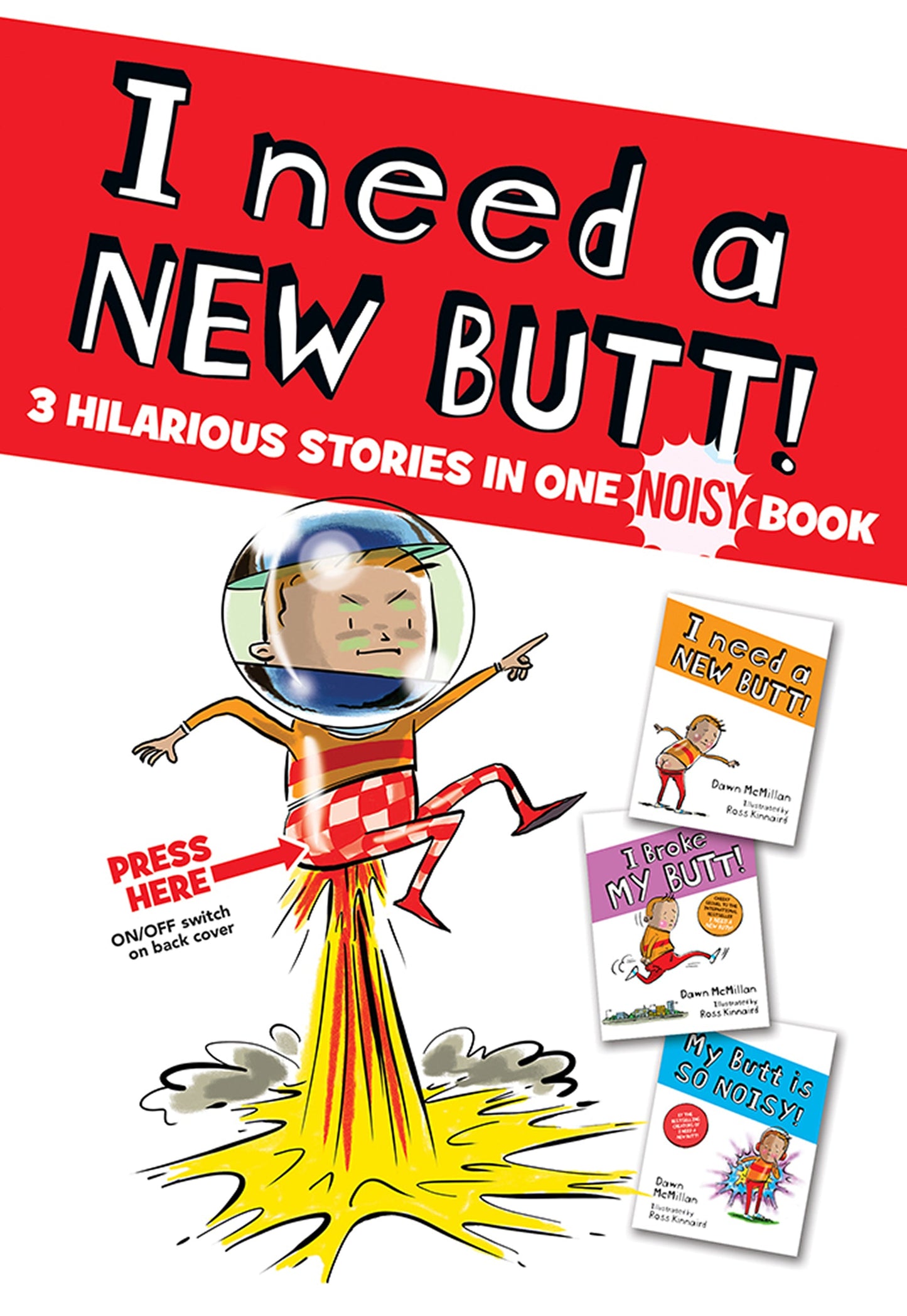I Need a New Butt!, I Broke My Butt!, My Butt is So NOISY!: 3 Hilarious Stories in one NOISY Book Dawn McMillan , Ross Kinnaird (Illustrator)
