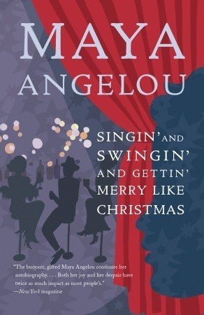 Singin' and Swingin' and Gettin' Merry Like Christmas (Maya Angelou's Autobiography #3) by Maya Angelou