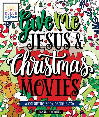 Color & Grace: Give Me Jesus & Christmas Movies: A Coloring Book of True Joy by Hannah Gooding
