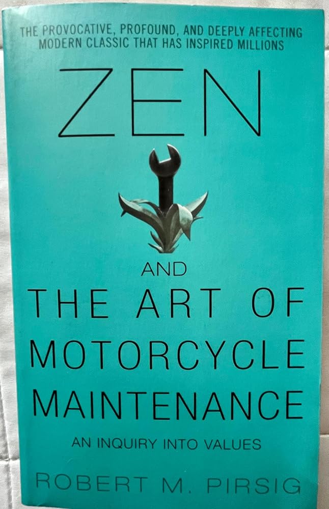 Zen and the Art of Motorcycle Maintenance: An Inquiry into Values by Robert M Pirsig