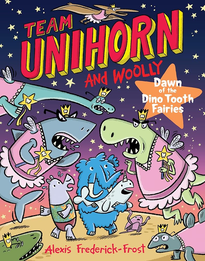 Team Unihorn and Woolly #3: Dawn of the Dino Tooth Fairies: A Graphic Novel by Alexis Frederick-Frost