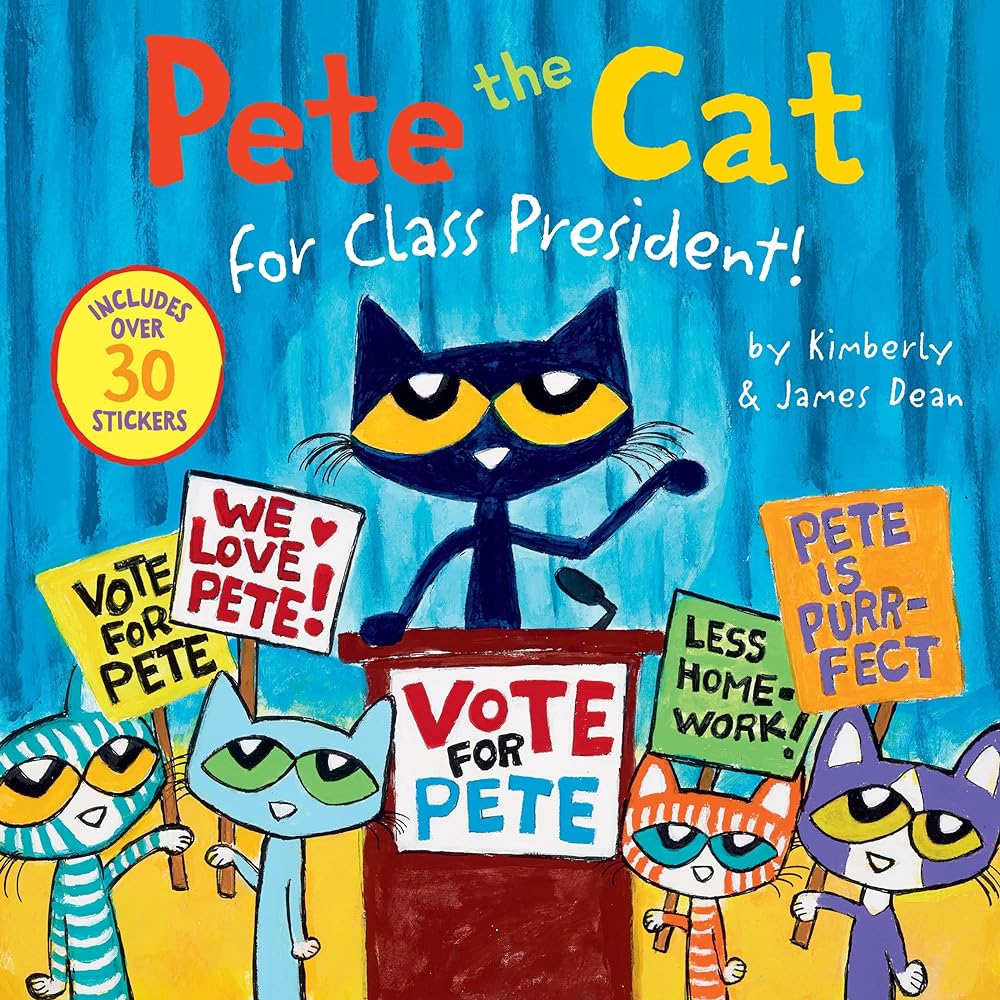 Pete the Cat for Class President! by Kimberly and James Dean