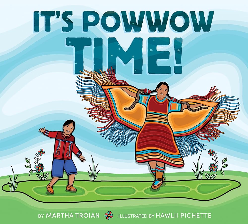 It’s Powwow Time! by Martha Troian, Hawlii Pichette
