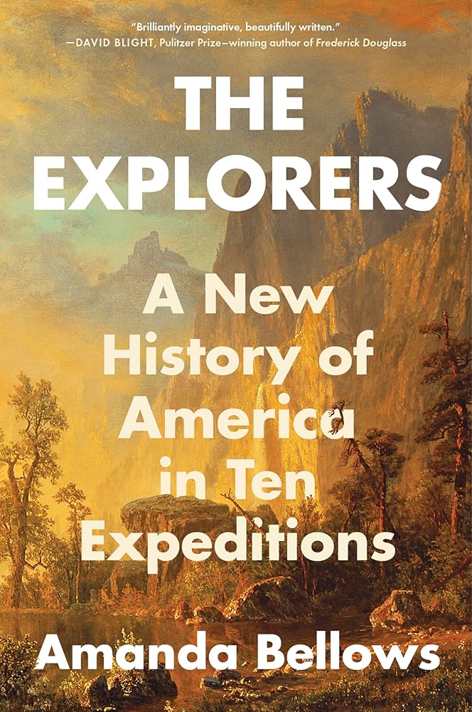 The Explorers: A New History of America in Ten Expeditions by Amanda Bellows