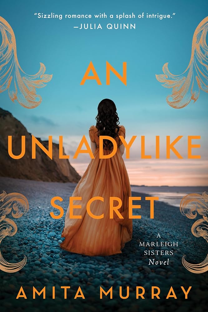 An Unladylike Secret: A Spicy Historical Romance of Anonymous Gossip, a Murder Mystery, and Unlikely Love Amidst the Aristocrats of Regency England―Perfect for Summer Reading (The Marleigh Sisters, 3) by Amita Murray