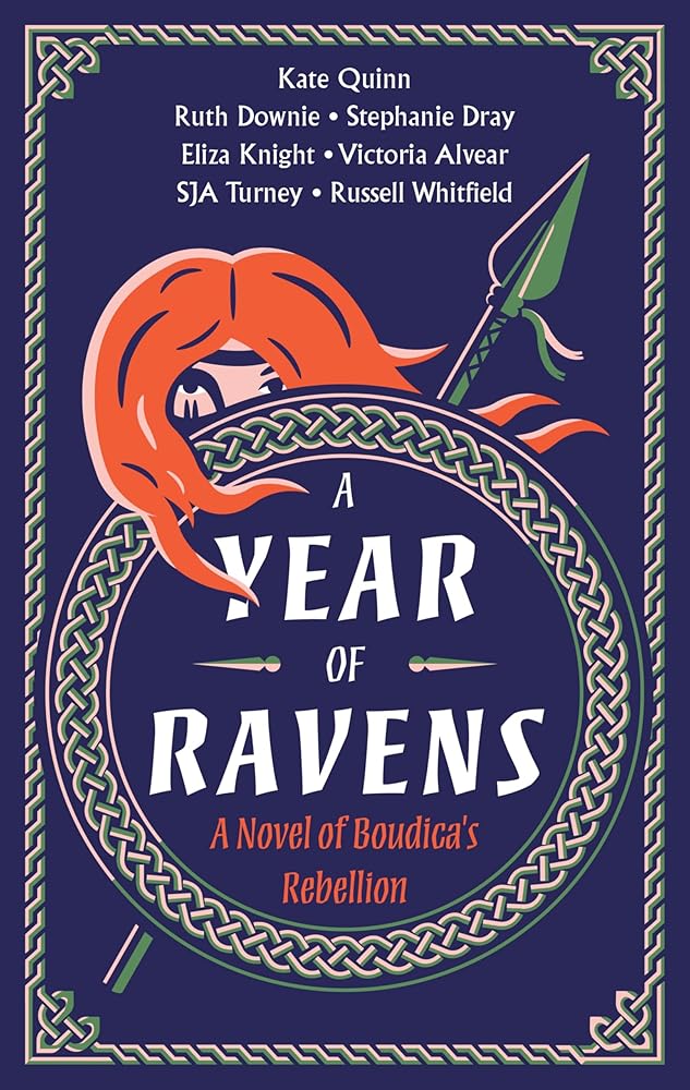 A Year of Ravens: A Novel of Boudica's Rebellion by Kate Quinn, Eliza Knight, Russell Whitfield, Vicky Alvear, Ruth Downie, Stephanie Dray, Simon Turney