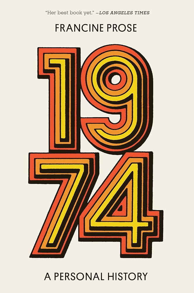 1974: A Personal History by Francine Prose