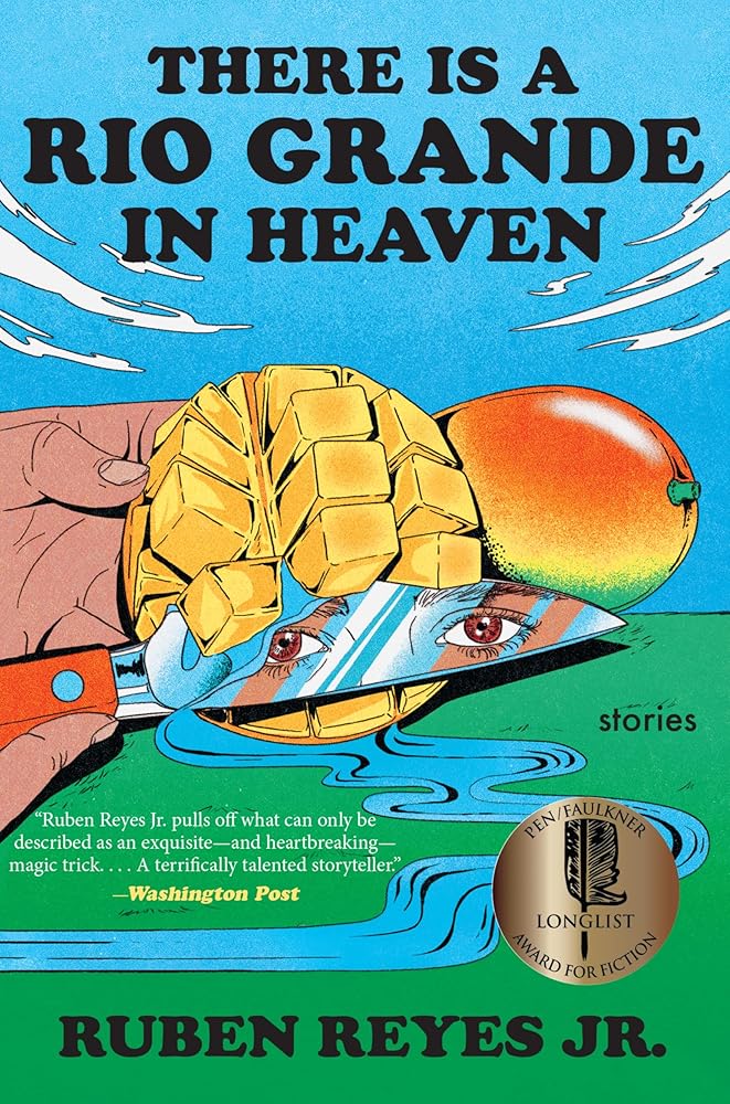 There Is a Rio Grande in Heaven: Stories by Ruben Reyes Jr.