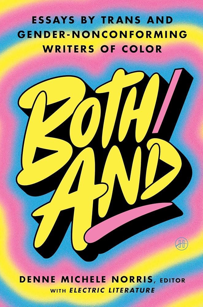 Both/And: Essays by Trans and Gender-Nonconforming Writers of Color by Denne Michele Norris, Electric Literature