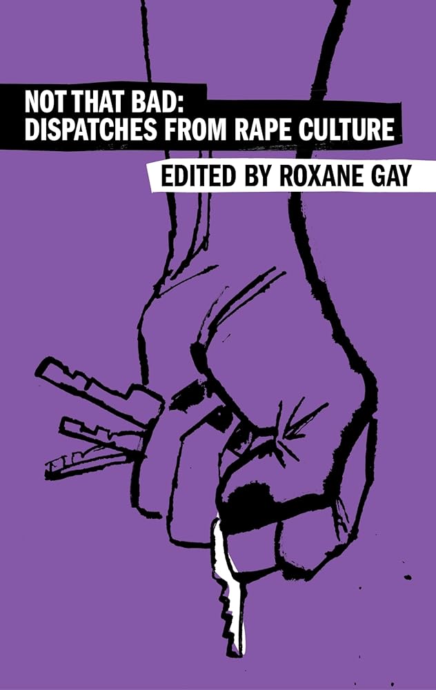Not That Bad: Dispatches from Rape Culture (Harper Perennial Olive Editions) by Roxane Gay