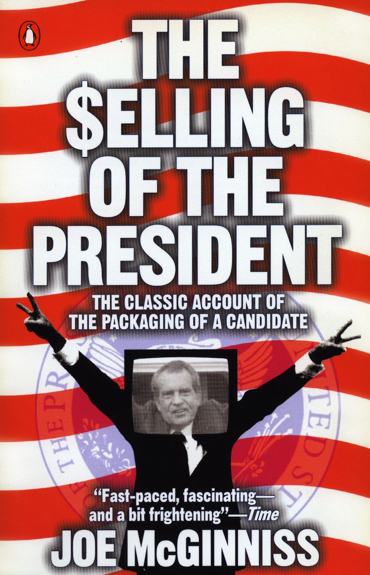The Selling of the President - The Classic Account of the Packaging of a Candidate