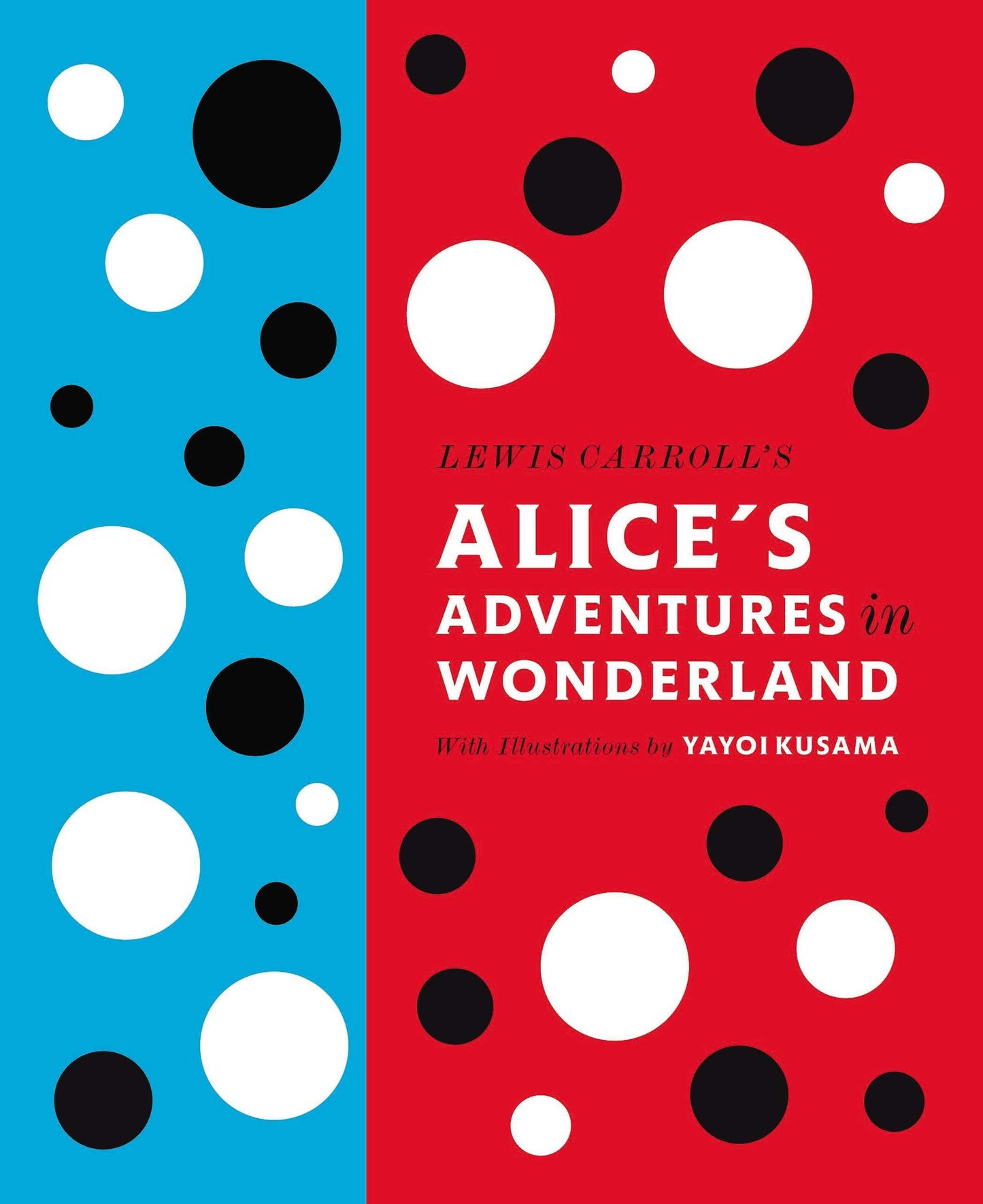 Lewis Carroll's Alice's Adventures in Wonderland - With Artwork by Yayoi Kusama (A Penguin Classics Hardcover)