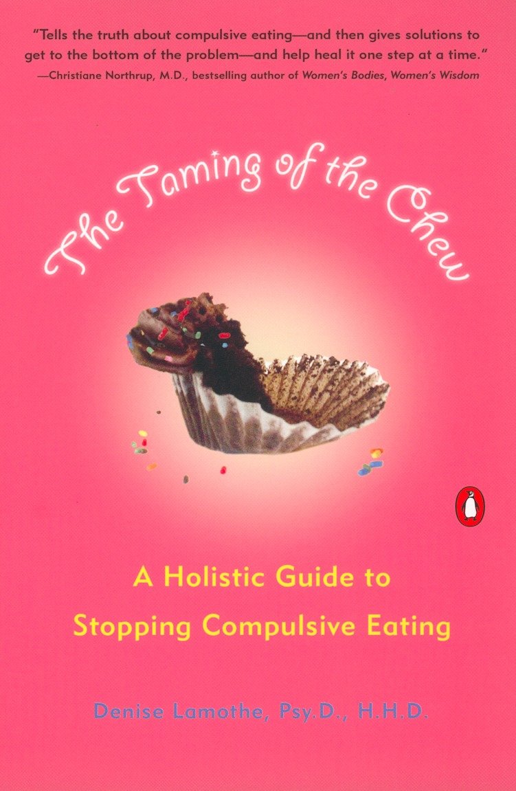 The Taming of the Chew - A Holistic Guide to Stopping Compulsive Eating