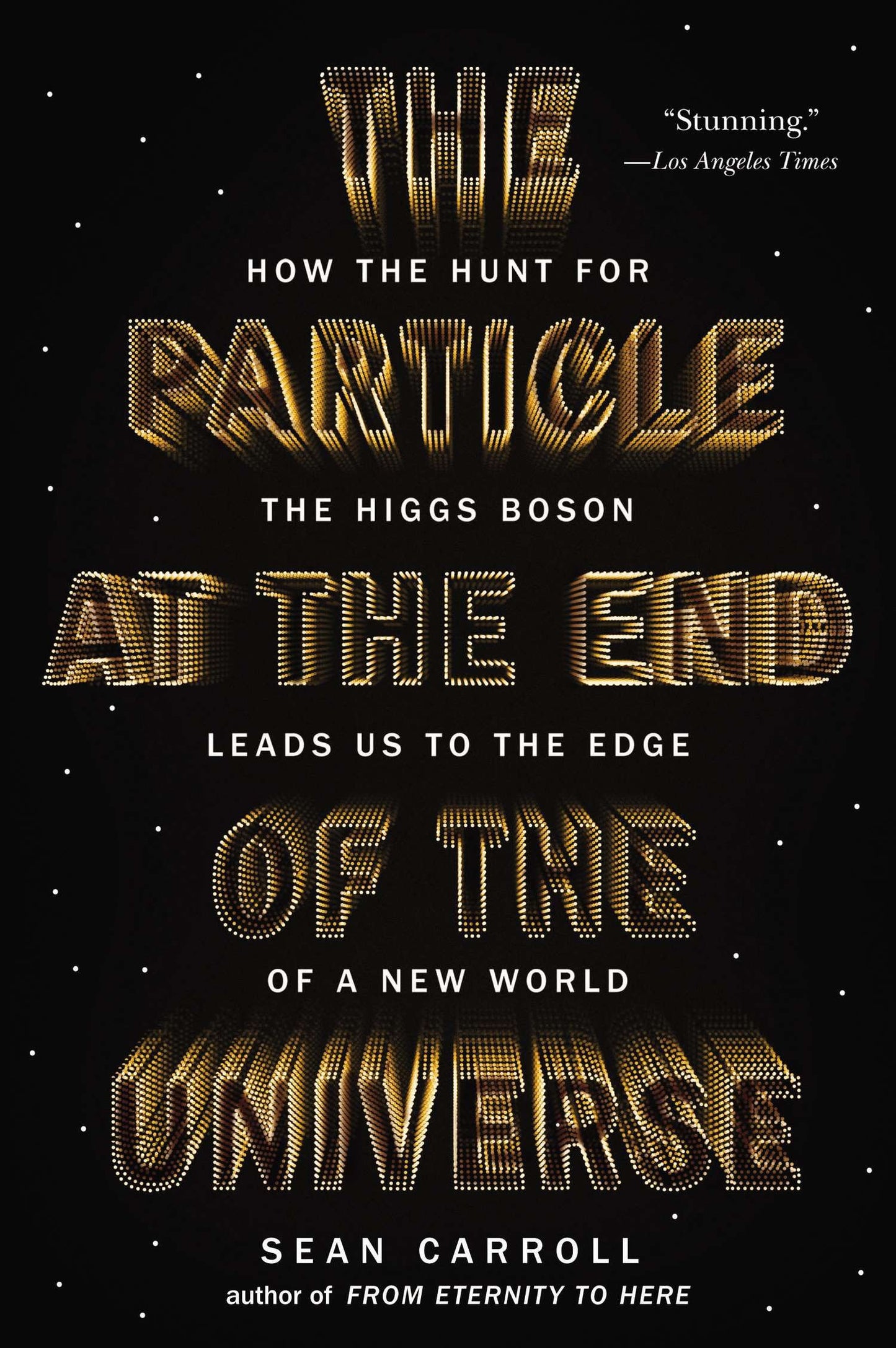 The Particle at the End of the Universe - How the Hunt for the Higgs Boson Leads Us to the Edge of a New World