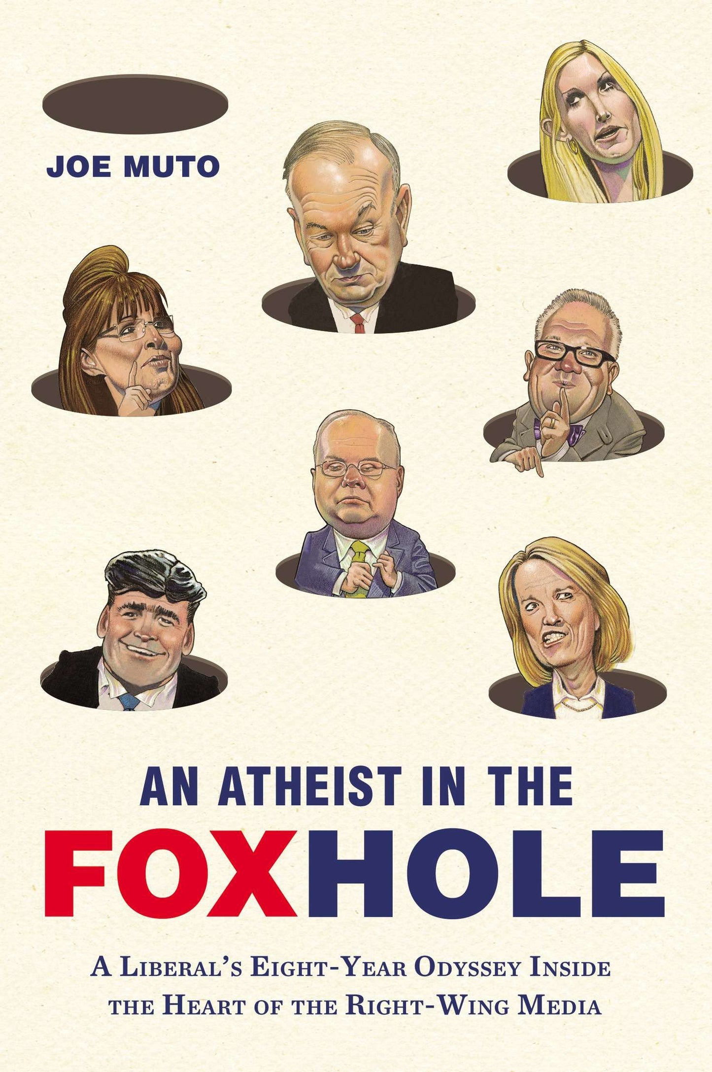 An Atheist in the FOXhole - A Liberal's Eight-Year Odyssey Inside the Heart of the Right-Wing Media