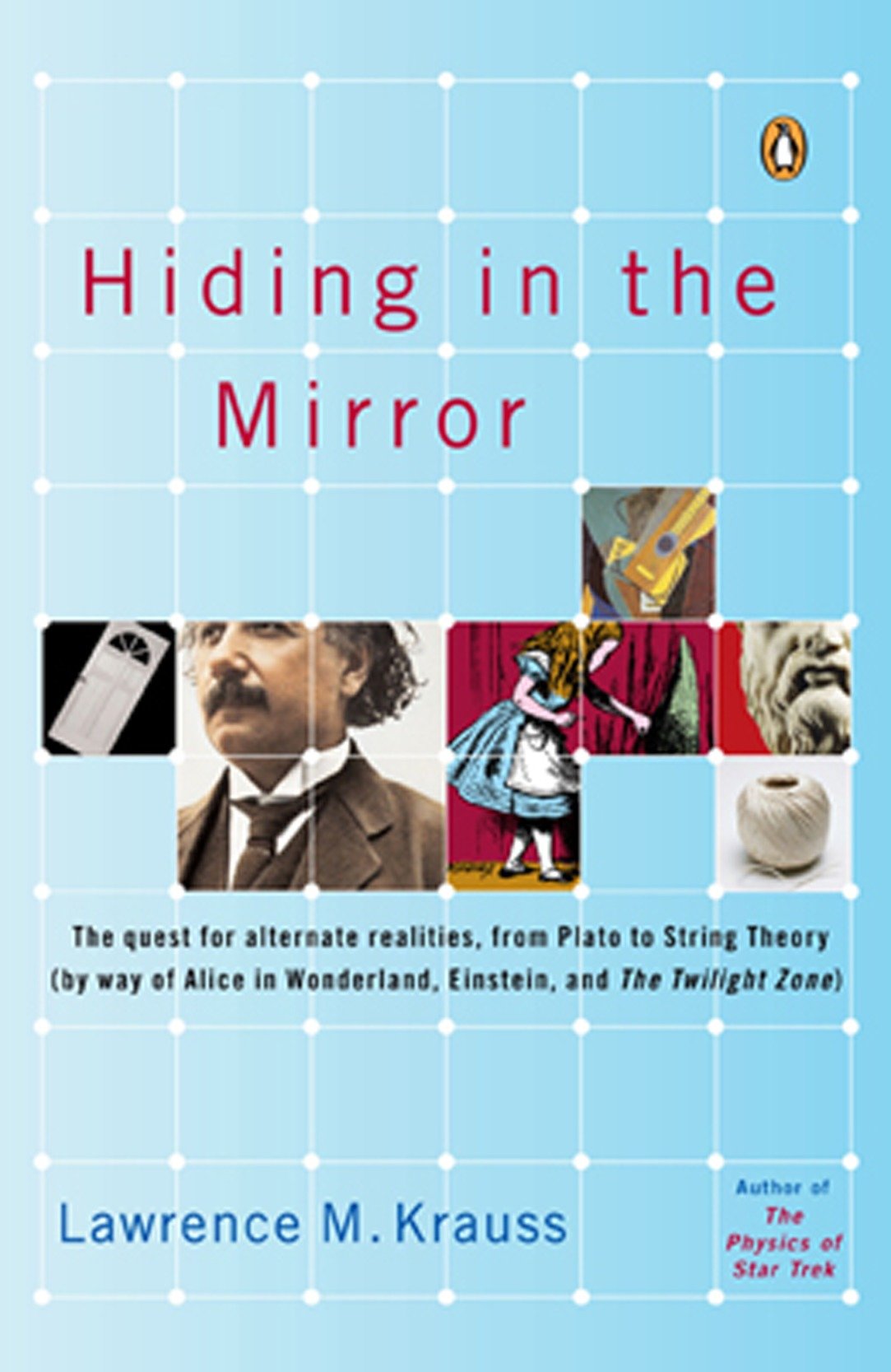 Hiding in the Mirror - The Quest for Alternate Realities, from Plato to String Theory (by way of Alice in Wonderland, Einstein, and The Twilight Zone)
