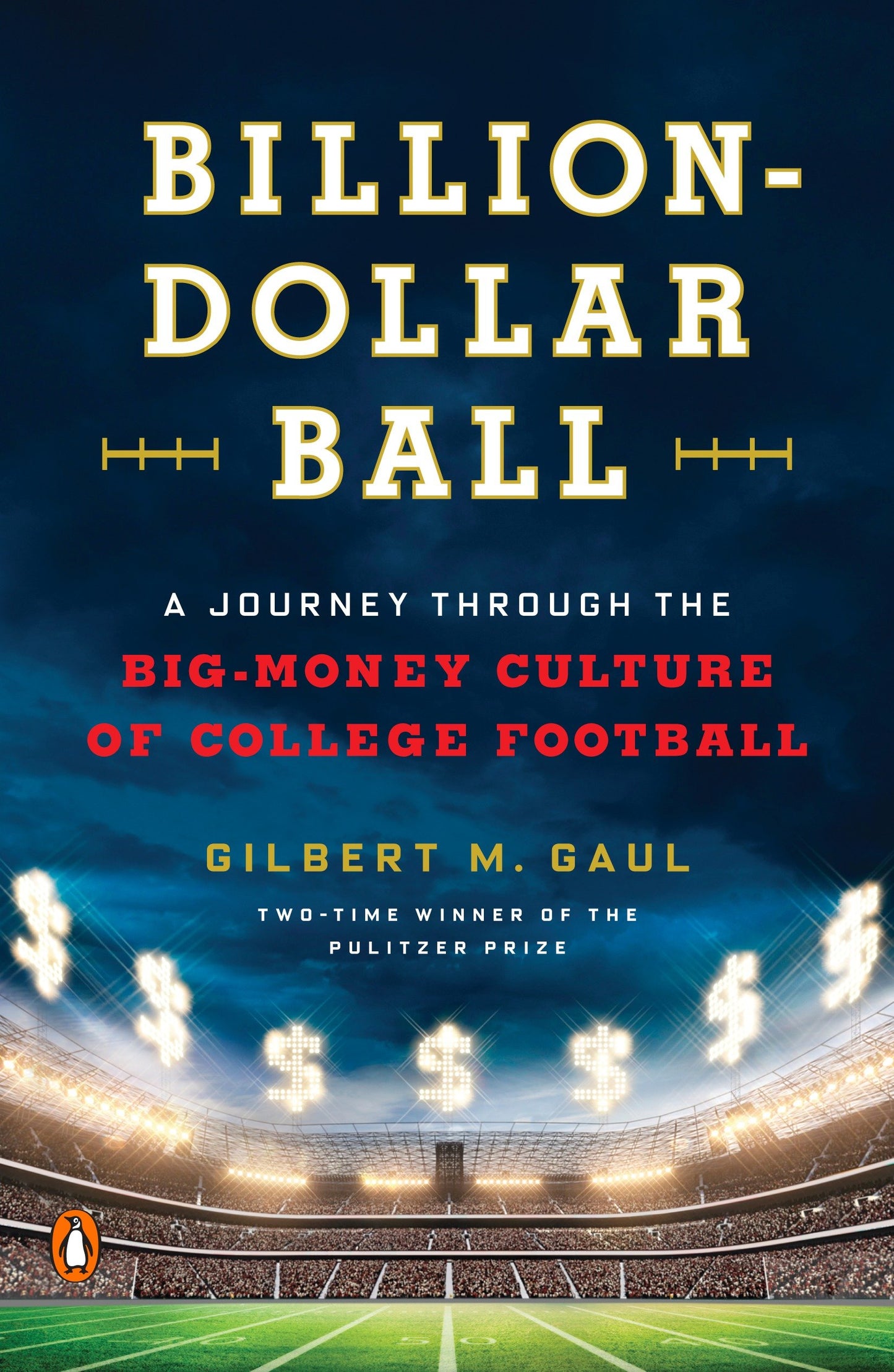 Billion-Dollar Ball - A Journey Through the Big-Money Culture of College Football