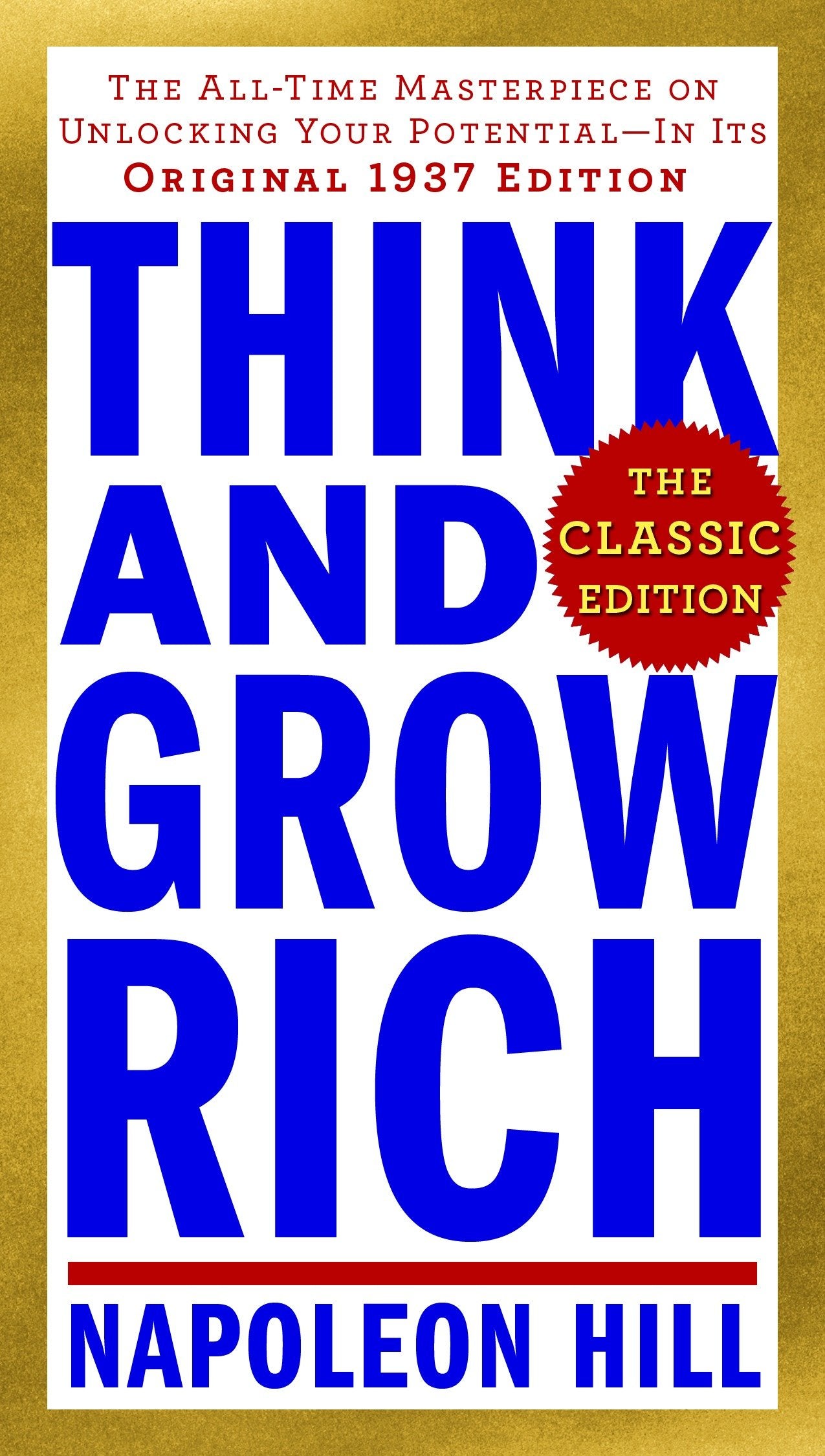 Think and Grow Rich: The Classic Edition - The All-Time Masterpiece on Unlocking Your Potential--In Its Original 1937 Edition (Think and Grow Rich Series)