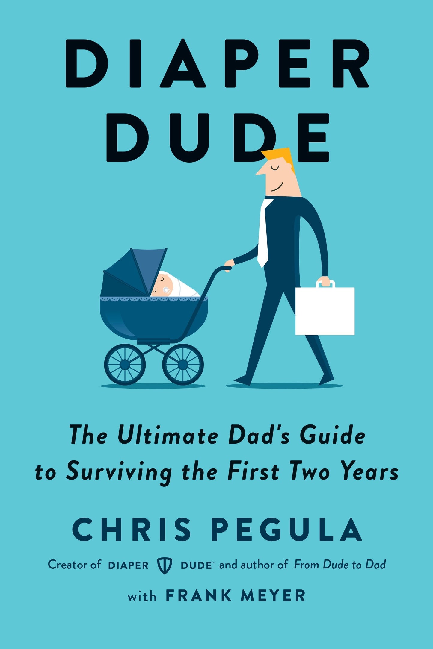 Diaper Dude - The Ultimate Dad's Guide to Surviving the First Two Years