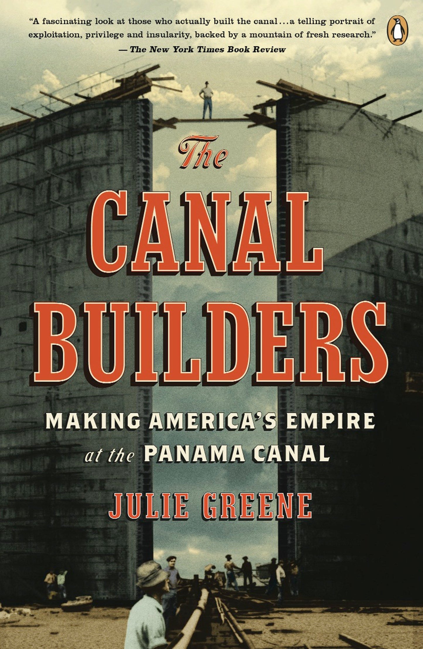 The Canal Builders - Making America's Empire at the Panama Canal