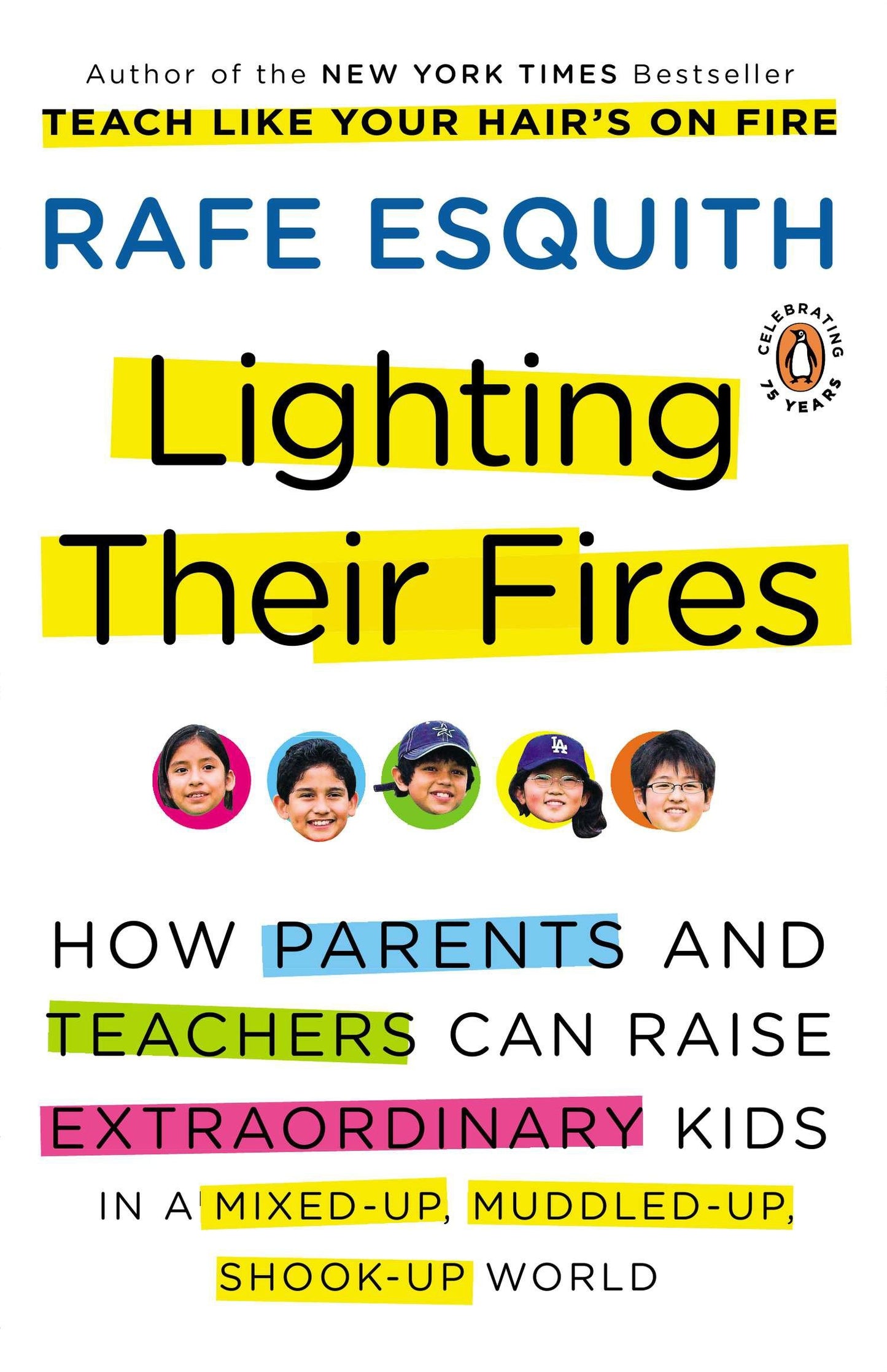 Lighting Their Fires - How Parents and Teachers Can Raise Extraordinary Kids in a Mixed-up, Muddled-up,Shook-up World