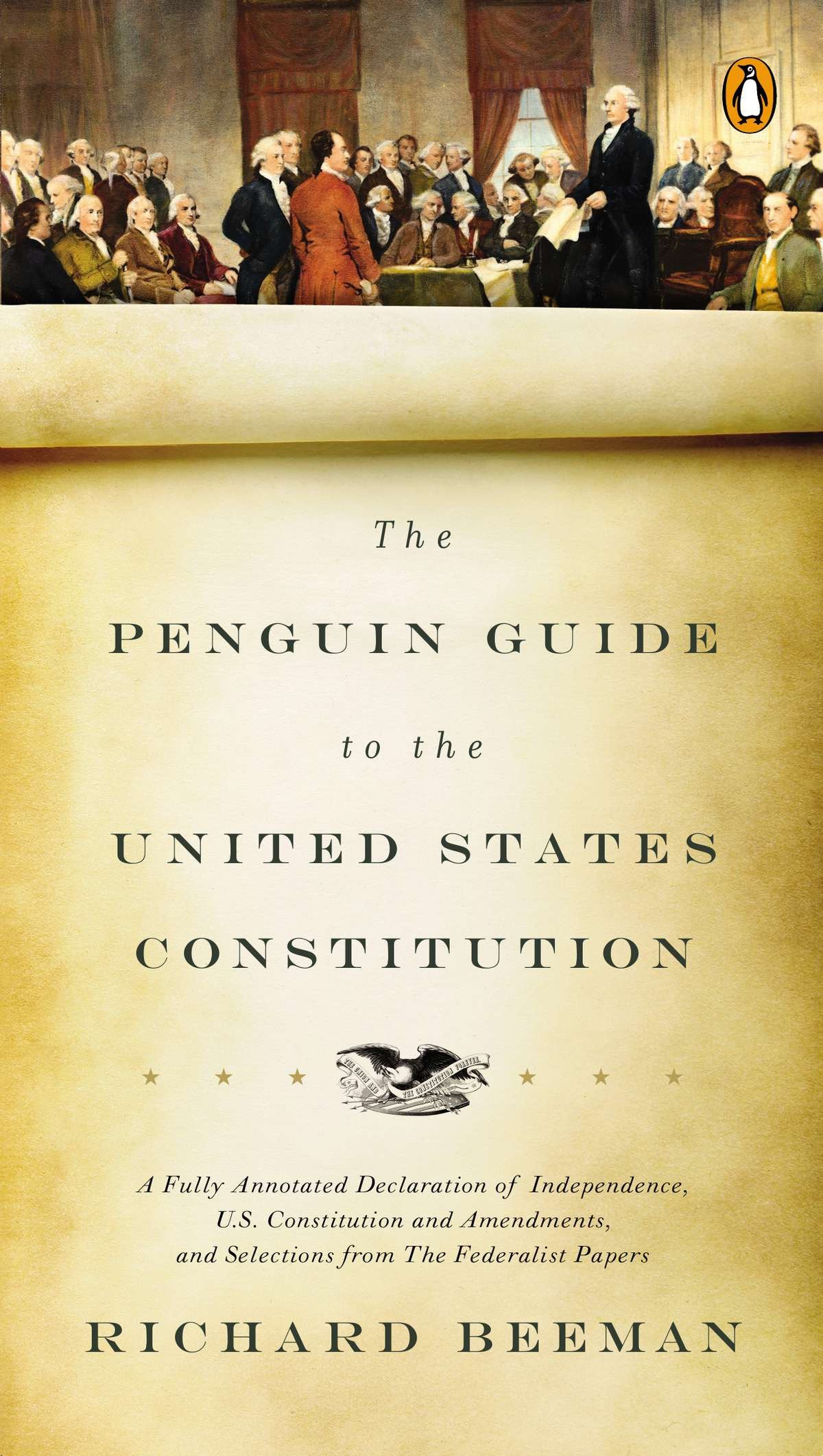 The Penguin Guide to the United States Constitution - A Fully Annotated Declaration of Independence, U.S. Constitution and Amendments, and Selections from The Federalist Papers