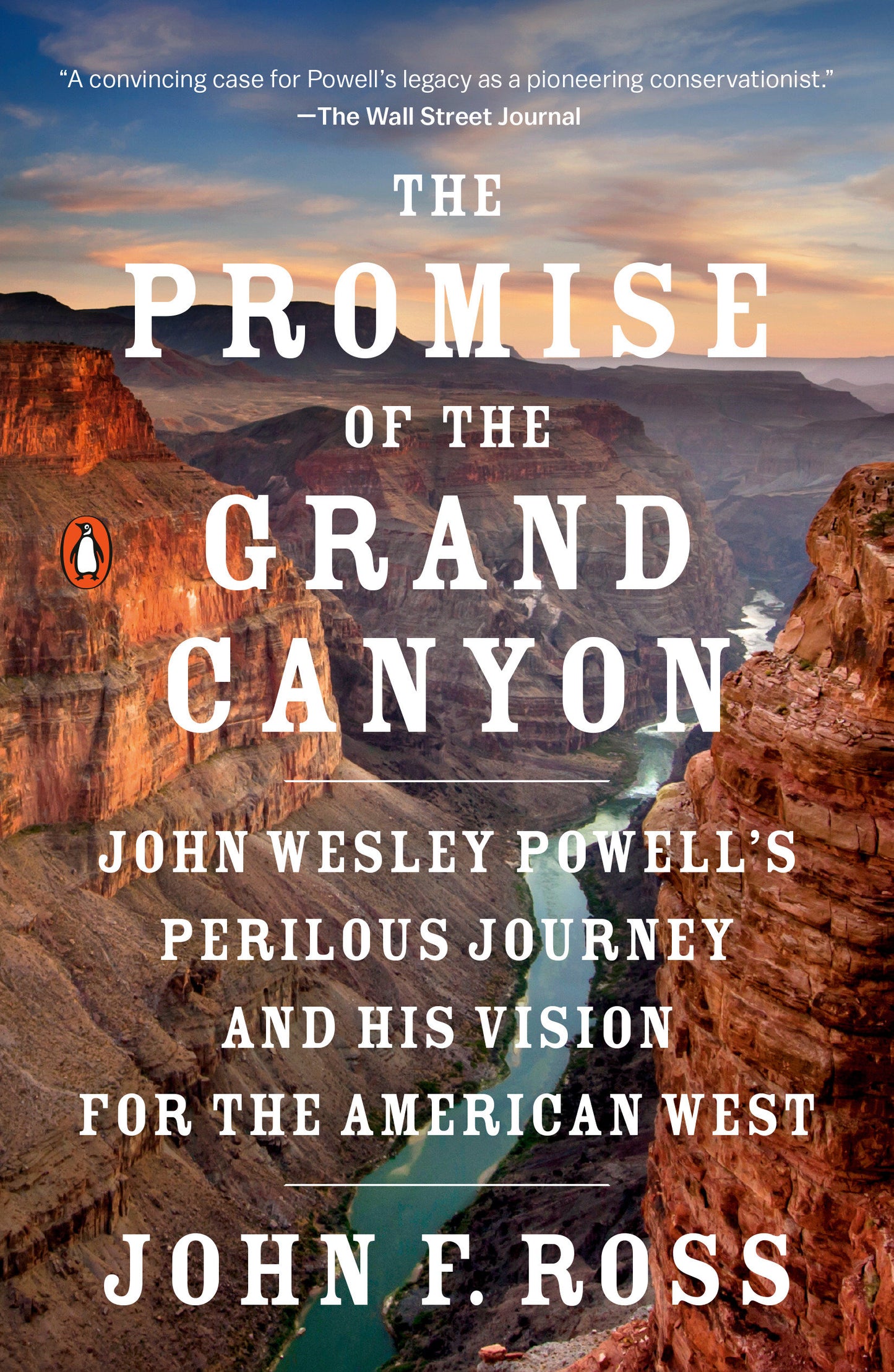 The Promise of the Grand Canyon - John Wesley Powell's Perilous Journey and His Vision for the American West