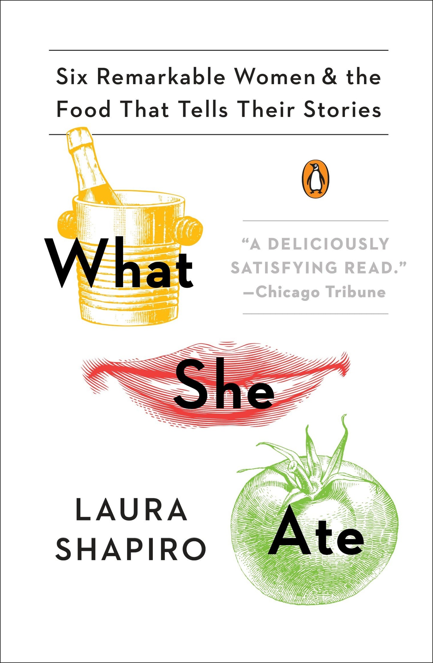 What She Ate - Six Remarkable Women and the Food That Tells Their Stories