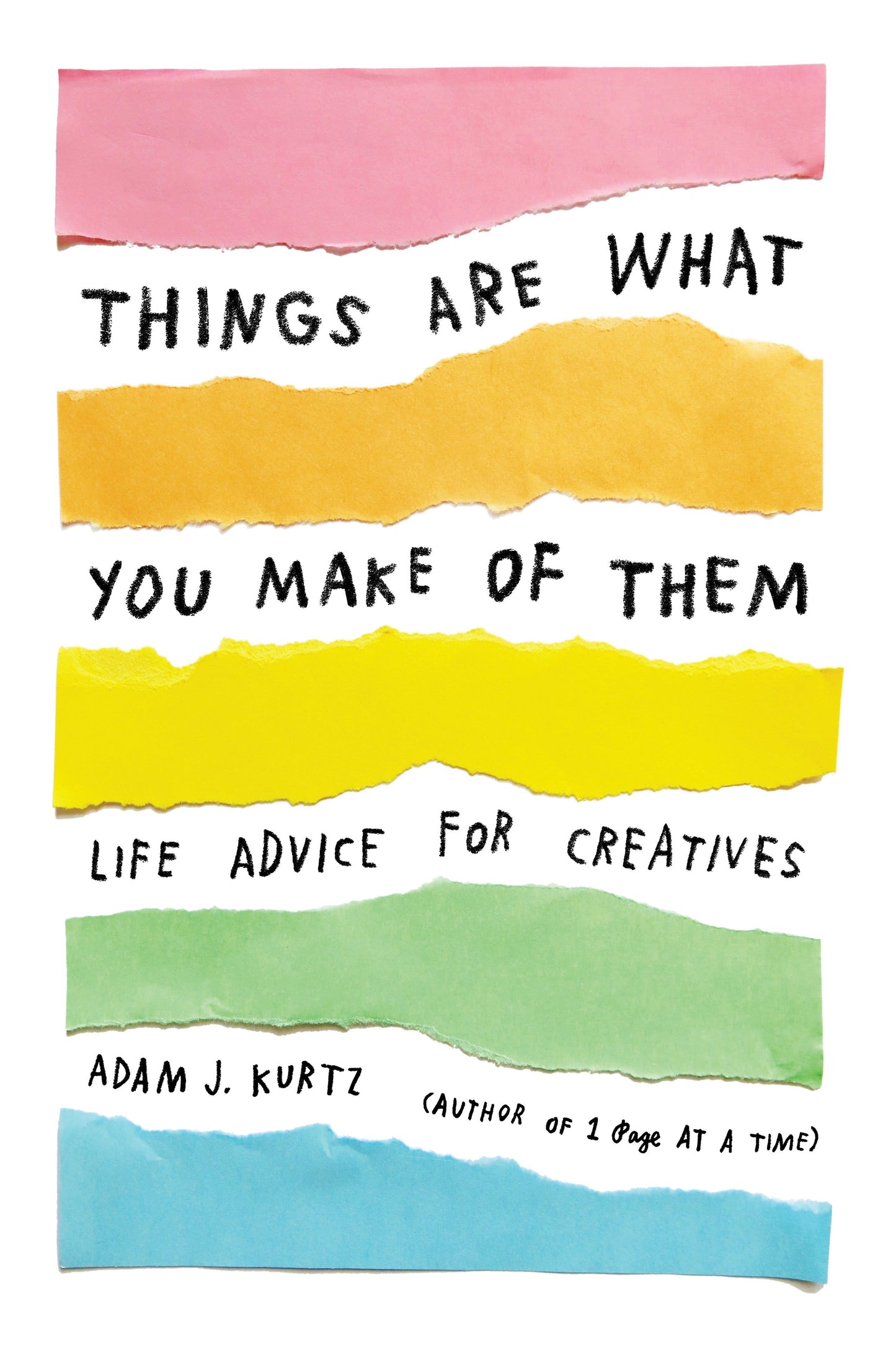 Things Are What You Make of Them - Life Advice for Creatives