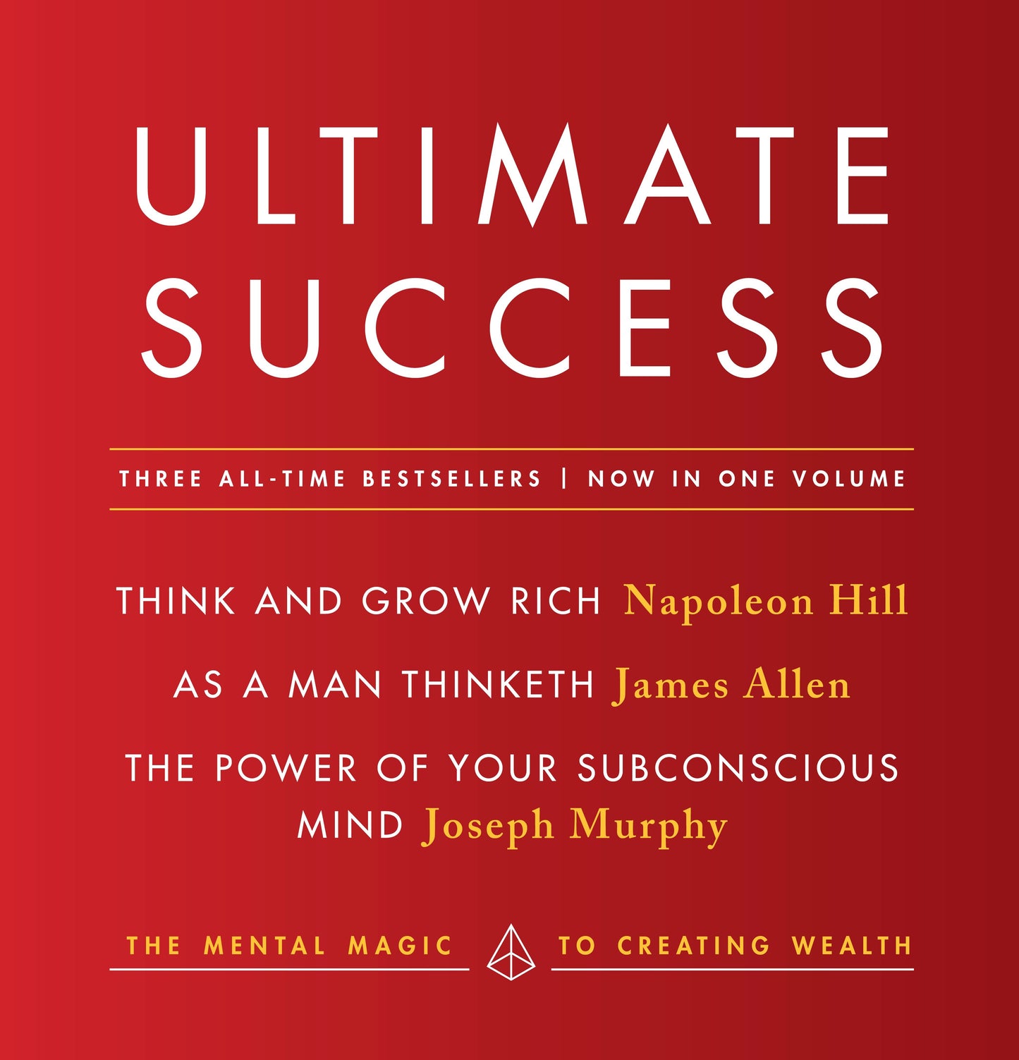 Ultimate Success featuring: Think and Grow Rich, As a Man Thinketh, and The Power of Your Subconscious Mind - The Mental Magic to Creating Wealth