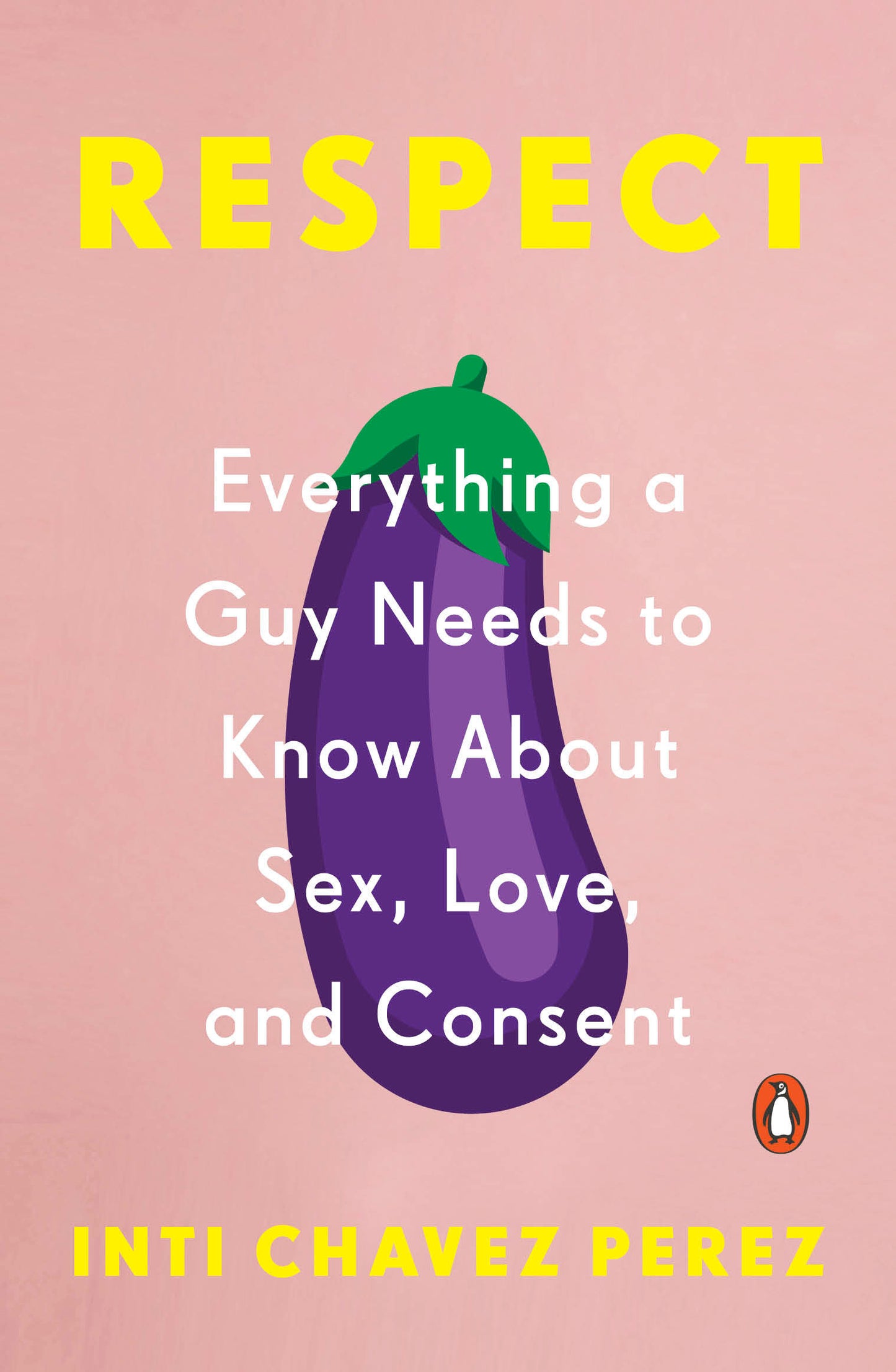 Respect - Everything a Guy Needs to Know About Sex, Love, and Consent
