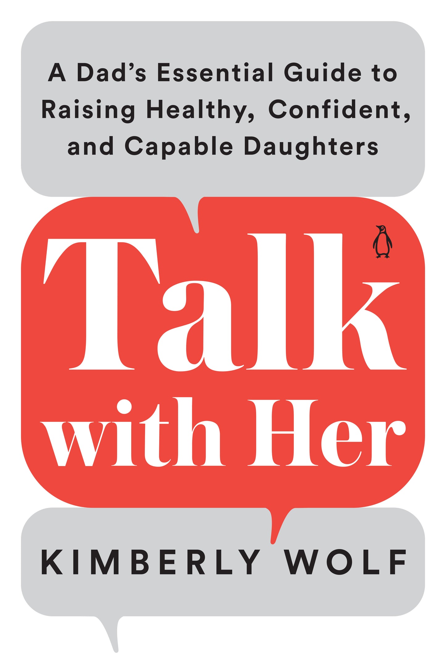 Talk with Her - A Dad's Essential Guide to Raising Healthy, Confident, and Capable Daughters