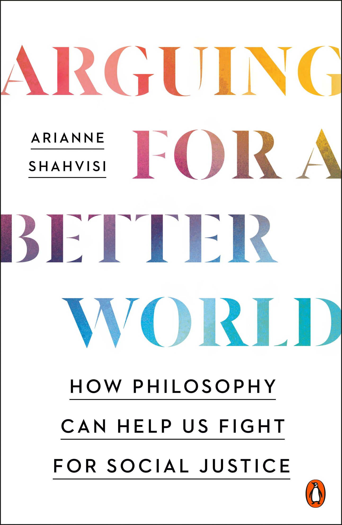 Arguing for a Better World - How Philosophy Can Help Us Fight for Social Justice