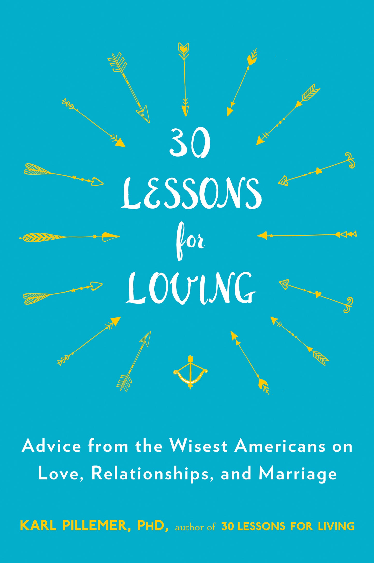 30 Lessons for Loving - Advice from the Wisest Americans on Love, Relationships, and Marriage