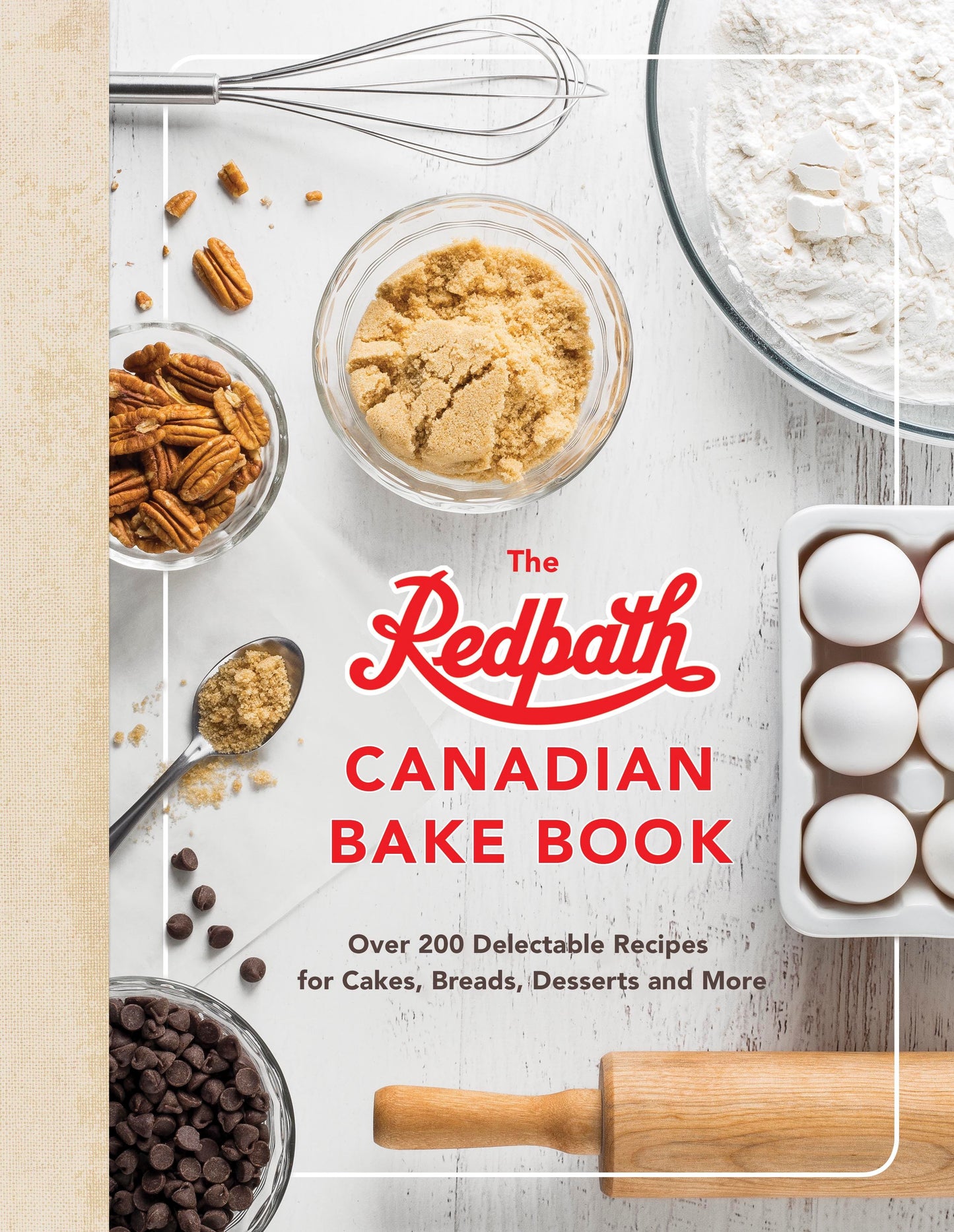 The Redpath Canadian Bake Book - Over 200 Delectable Recipes for Cakes, Breads, Desserts and More