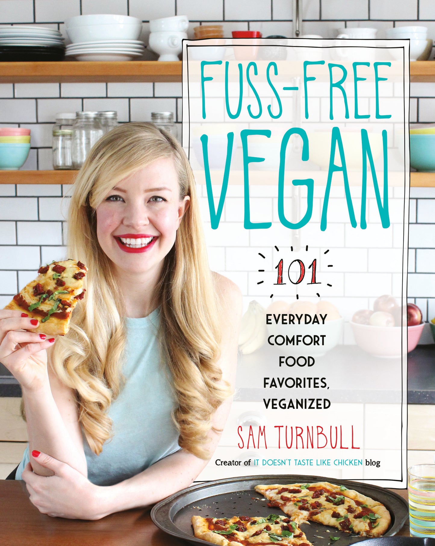 Fuss-Free Vegan - 101 Everyday Comfort Food Favorites, Veganized: A Cookbook