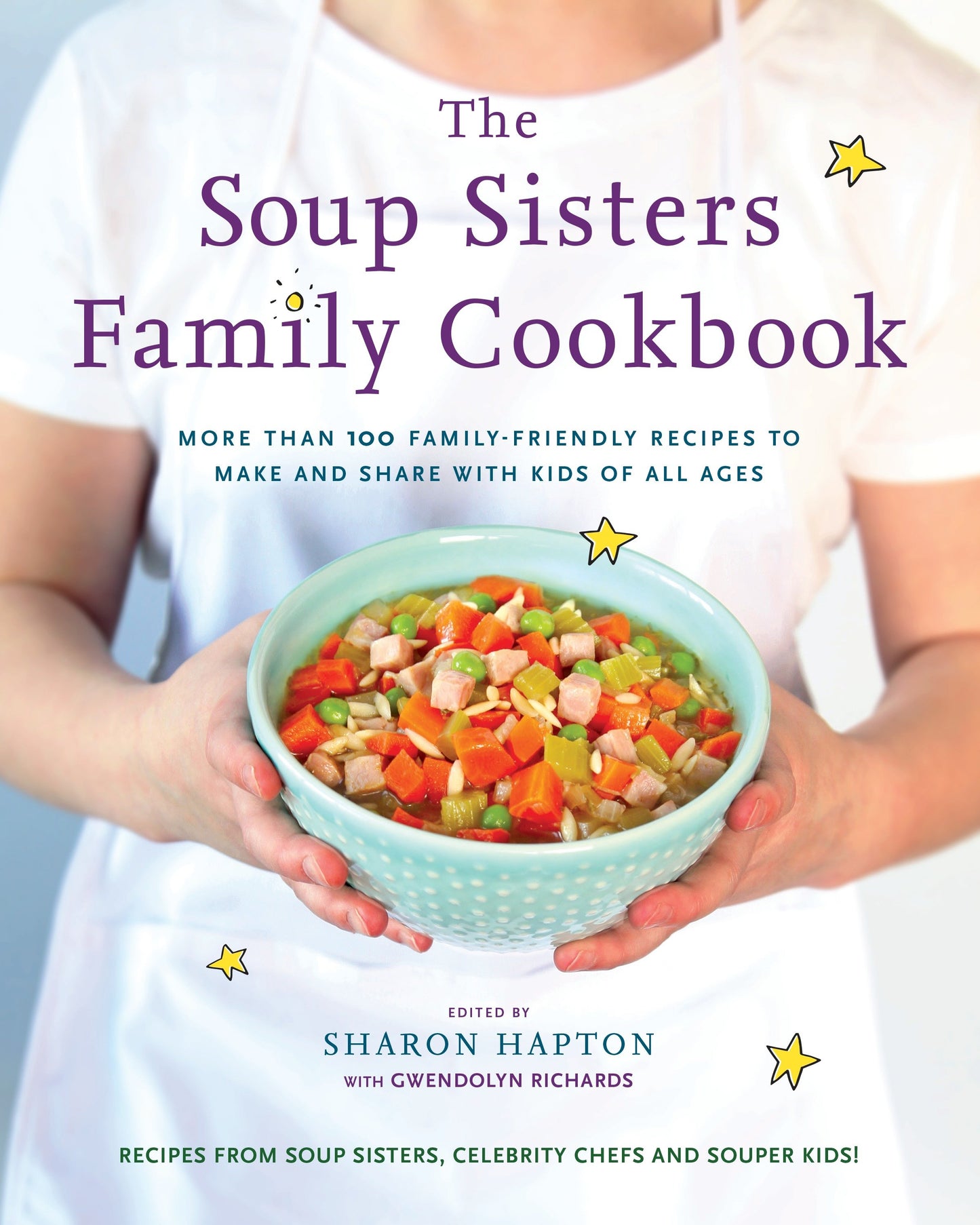 The Soup Sisters Family Cookbook - More than 100 Family-friendly Recipes to Make and Share with Kids of All Ages