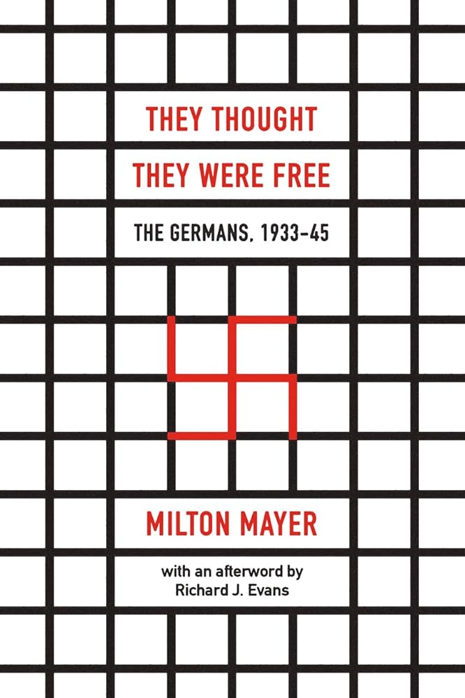 They Thought They Were Free: The Germans, 1933–45 by Milton Mayer, Richard J. Evans