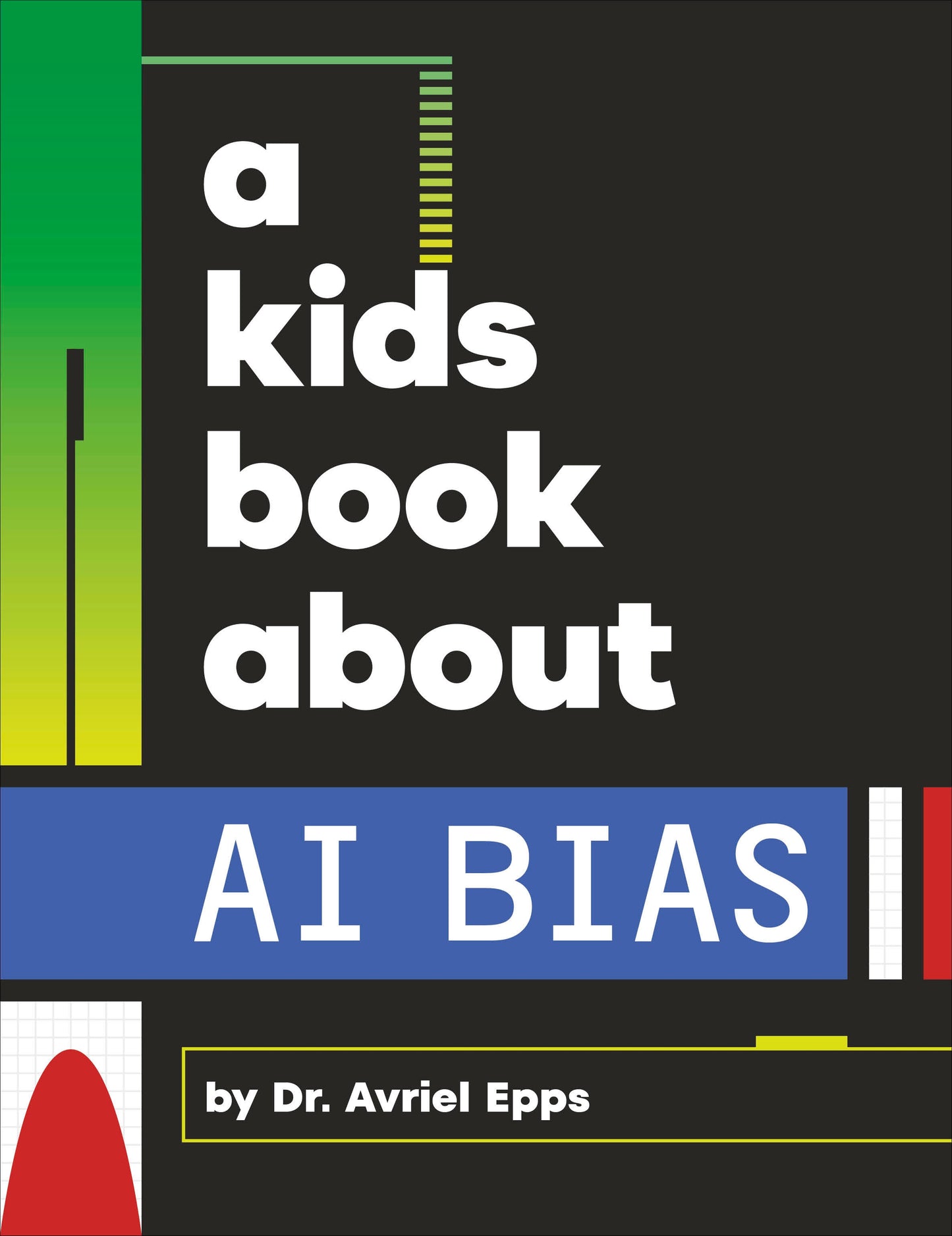 A Kids Book About AI Bias (A Kids Book)