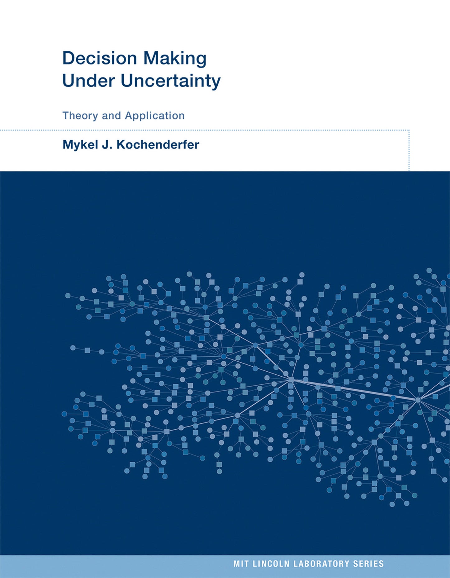 Decision Making Under Uncertainty - Theory and Application (MIT Lincoln Laboratory Series)