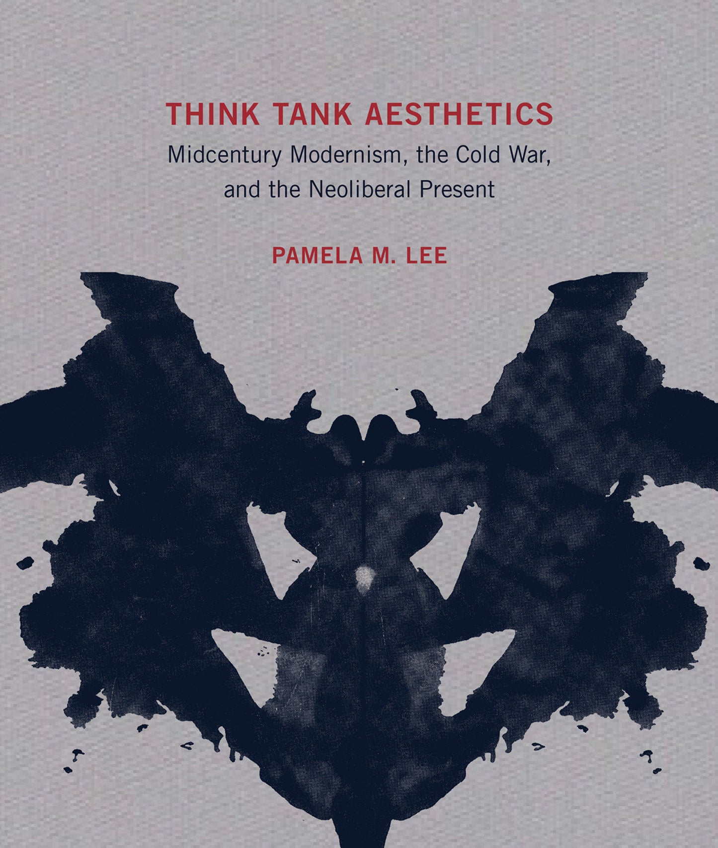 Think Tank Aesthetics - Midcentury Modernism, the Cold War, and the Neoliberal Present