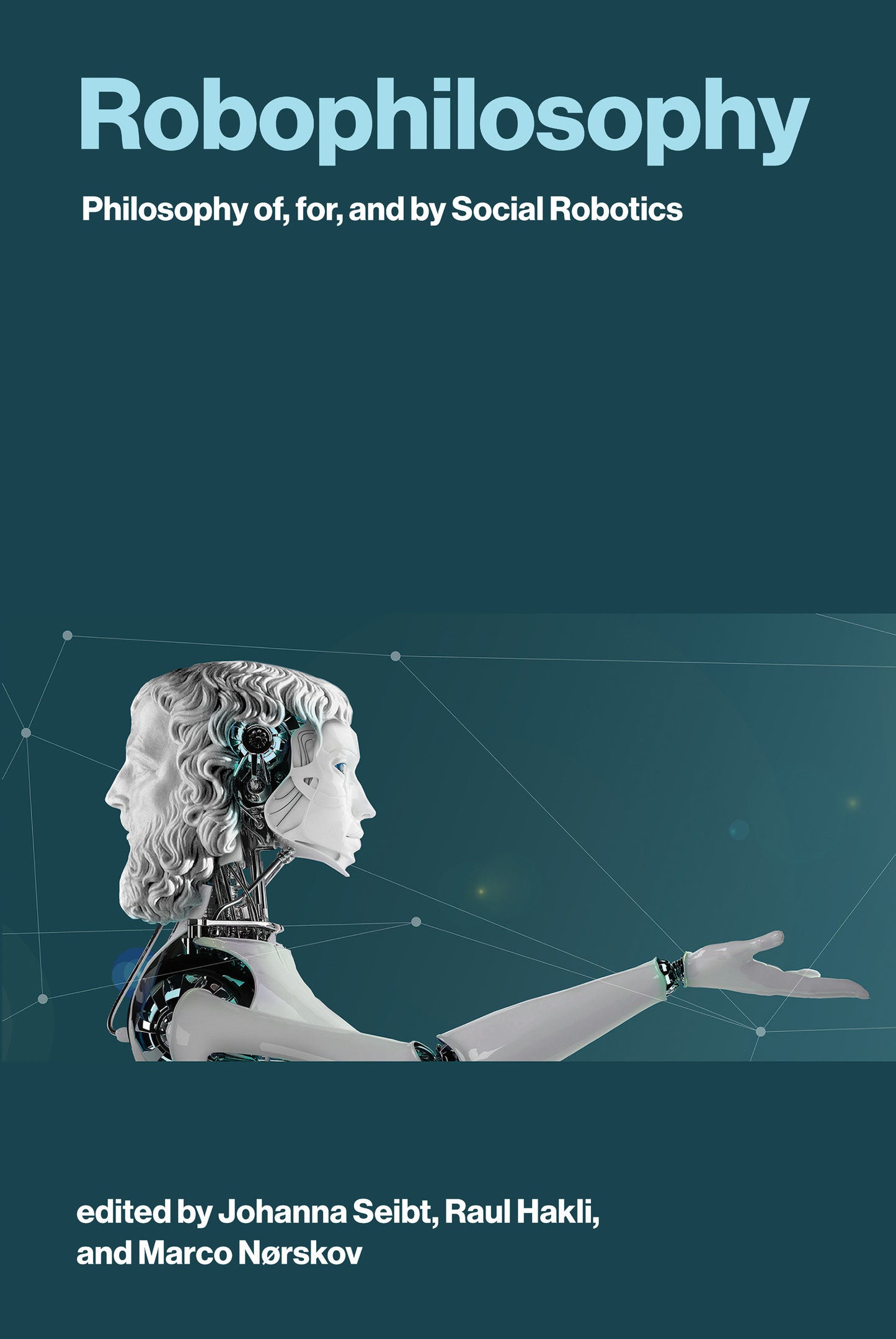 Robophilosophy - Philosophy of, for, and by Social Robotics