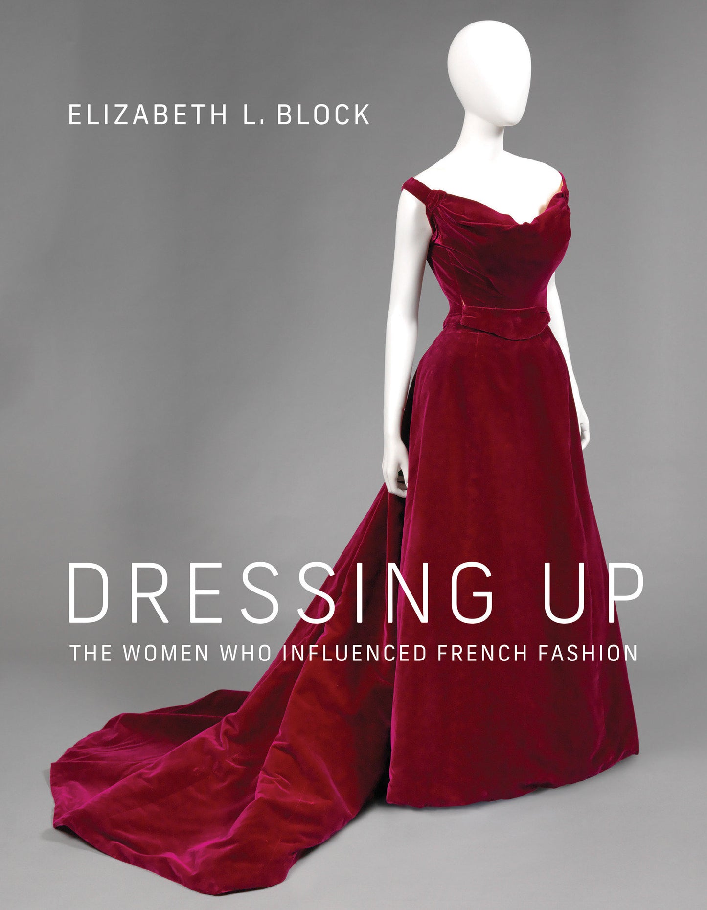 Dressing Up - The Women Who Influenced French Fashion